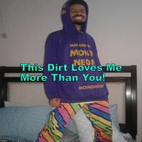 MonoNeon - This Dirt Loves Me More Than You!