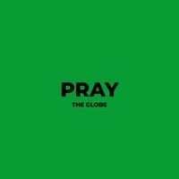 The Globe - PRAY