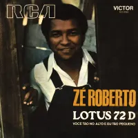 Z&eacute; Roberto - Lotus 72 D / Voc&ecirc; T&atilde;o No Alto E Eu T&atilde;o Pequeno