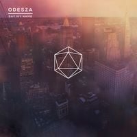 ODESZA - Say My Name