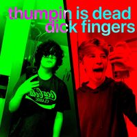 Dick Fingers - thumpin is dead