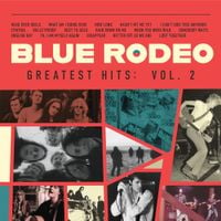 Blue Rodeo - Greatest Hits: Vol. 2