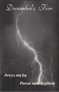 December's Fire - Deszcz Mą Łzą, Piorun Mym Krzykiem