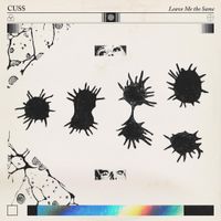 CUSS - Leave Me The Same