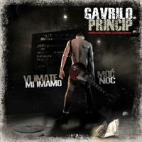 Gavrilo Princip - Vi Imate Moć - Mi Imamo Noć
