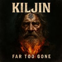 Kiljin - Far Too Gone