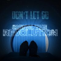 Signal the Revolution - Don't Let Go