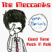 The Meccaniks - Good Time Rock N Roll