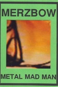 Merzbow - Metal Mad Man