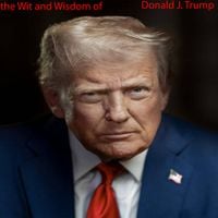 Isaac Alan McIntyre - The Wit and Wisdom of Donald J. Trump