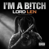 Lord Len - I'm A B!TCH