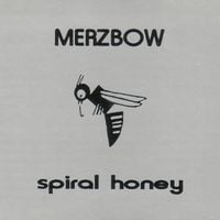 Merzbow - Spiral Honey