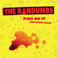 The Randumbs - Piss on It and Other Leaks