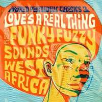 Various Artists - World Psychedelic Classics 3: Love's a Real Thing - The Funky Fuzzy Sounds of West Africa