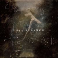David Lynch - Good Day Today / I Know