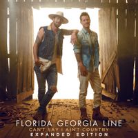 Florida Georgia Line - Can't Say I Ain't Country (Expanded Edition)