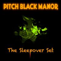 Pitch Black Manor - The Sleepover Set