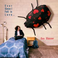 Gus Glasser - Ever Since I Fell in Love...
