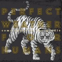 Perfect Weather for Humans - Come Apart in the Middle