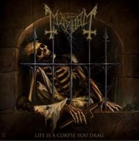 Mayhem - Life Is A Corpse You Drag