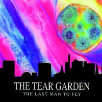 The Tear Garden - The Last Man to Fly