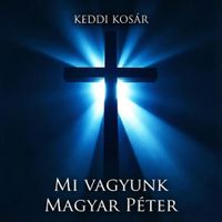 Keddi Kos&aacute;r - Mi Vagyunk Magyar P&eacute;ter