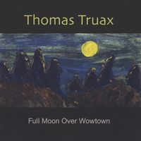 Thomas Truax - Full Moon Over Wowtown