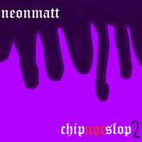 NeonMatt Tha Goat - CHIPNOTSLOP 2: $$$CREWED UP