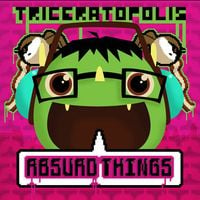 Triceratopolis - Absurd Things