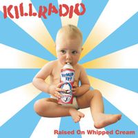 Killradio - Raised On Whipped Cream