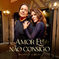Silv&acirc;nia & Berg - Amor Eu N&atilde;o Consigo