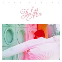 Evan Voytas - Feel Me