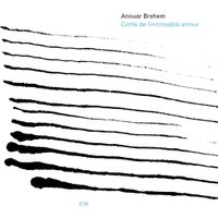 Anouar Brahem - Conte de l'Incroyable Amour