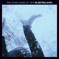 The Chain Gang of 1974 - Sleepwalking