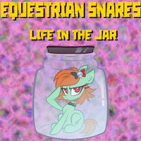 Equestrian Snares - Life In The Jar