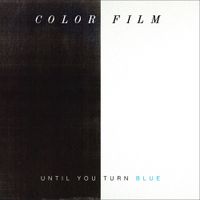 Color Film - Until You Turn Blue