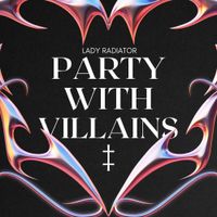 Lady Radiator - Party With Villains