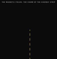 The Magnetic Fields - The Charm of the Highway Strip