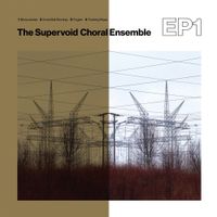 The Supervoid Choral Ensemble - EP1