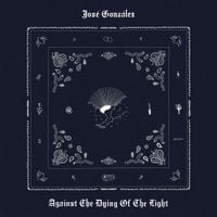 Jos&eacute; Gonz&aacute;lez - Against The Dying of The Light