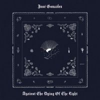 Jos&eacute; Gonz&aacute;lez - Against The Dying of The Light