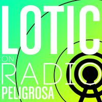 Lotic - Radio Peligrosa #2