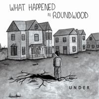 Under - What Happened In Roundwood