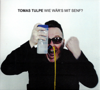 Tomas Tulpe - Wie W&auml;rs Mit Senf