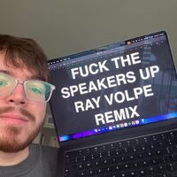 Ray Volpe - FUCK THE SPEAKERZ UP (RAY VOLPE REMIX)