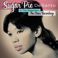 Sugar Pie DeSanto - In The Basement: The Chess Recordings