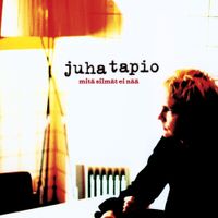 Juha Tapio - Mit&auml; silm&auml;t ei n&auml;&auml;