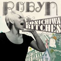 Robyn - Konichiwa Bitches