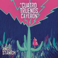 &Aacute;ngel Stanich - Cuatro Truenos Cayeron