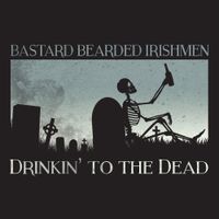 Bastard Bearded Irishmen - Drinkin' To The Dead
